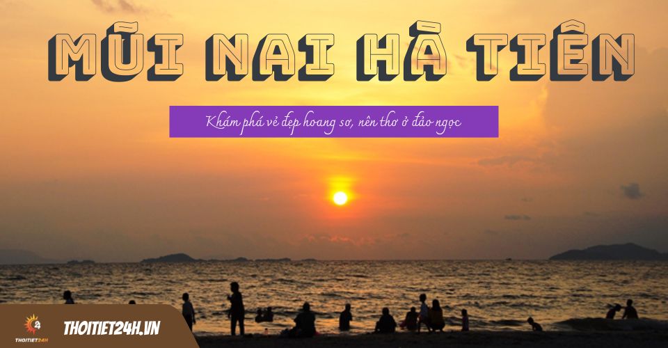 Mũi Nai Hà Tiên - Thiên đường du lịch đẹp “hút hồn” ở xứ Hà Tiên